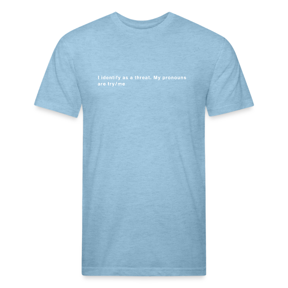 I Identify as a Threat – Pronouns: Try/Me | tee - heather blue