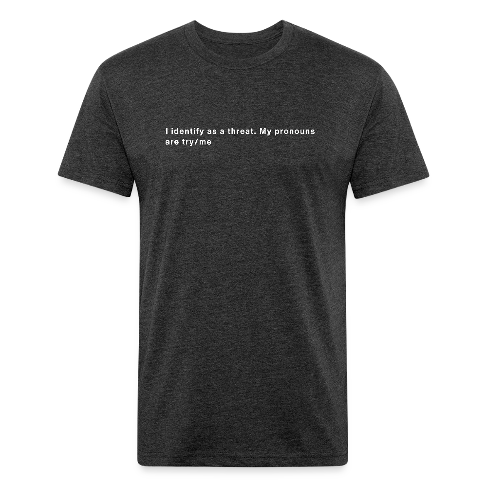 I Identify as a Threat – Pronouns: Try/Me | tee - heather black