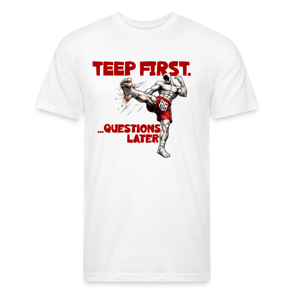 “Teep First. Ask Questions Later.” Tee - white