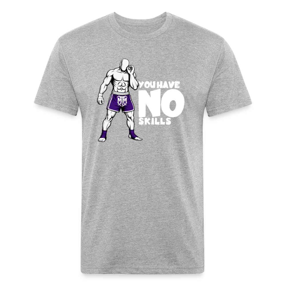 You Have No Skills.” Tee - heather gray