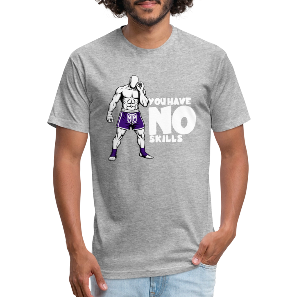 You Have No Skills.” Tee - heather gray