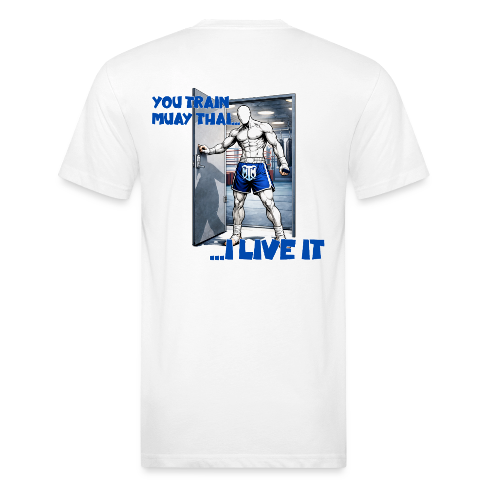 “You Train Muay Thai. I Live It.” Tee - white