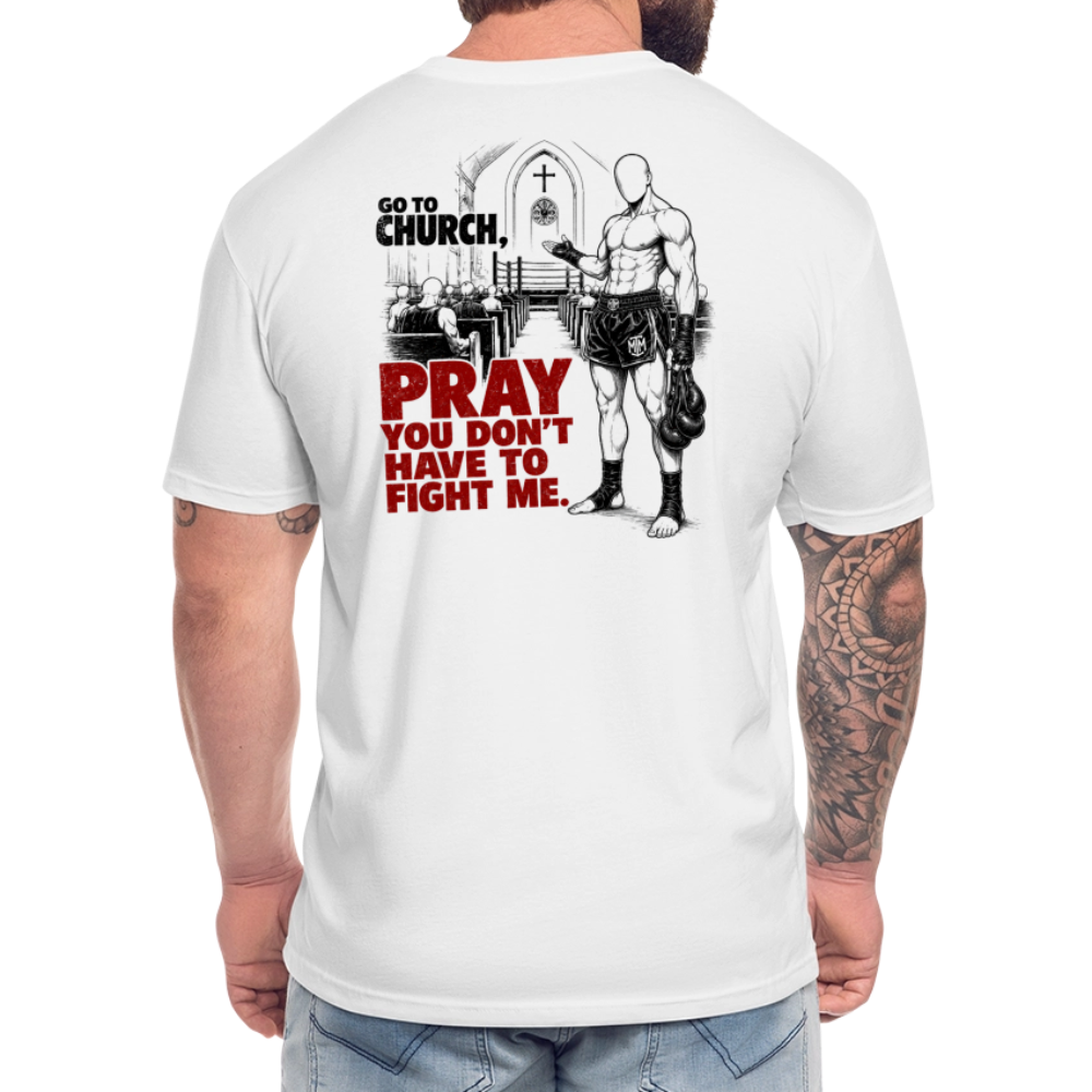 Go To Church, Pray You Don’t Have to Fight Me Tee - white