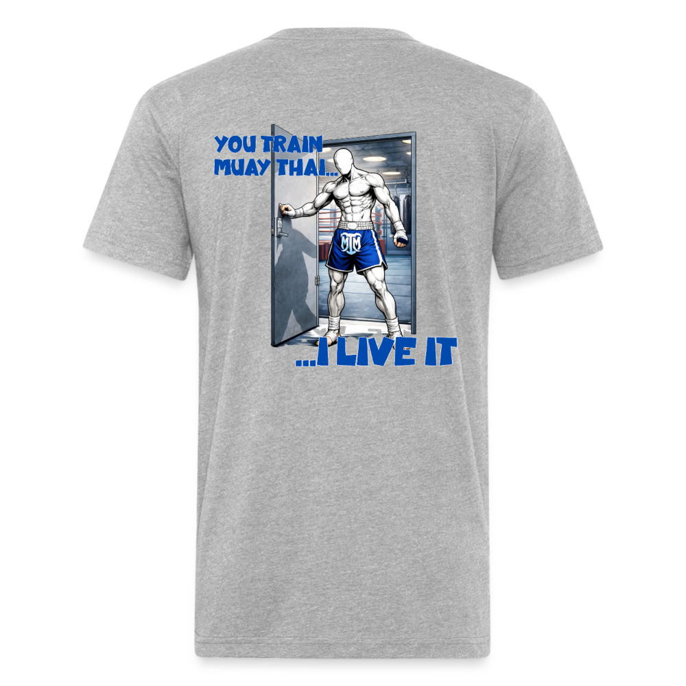 “You Train Muay Thai. I Live It.” Tee - heather gray