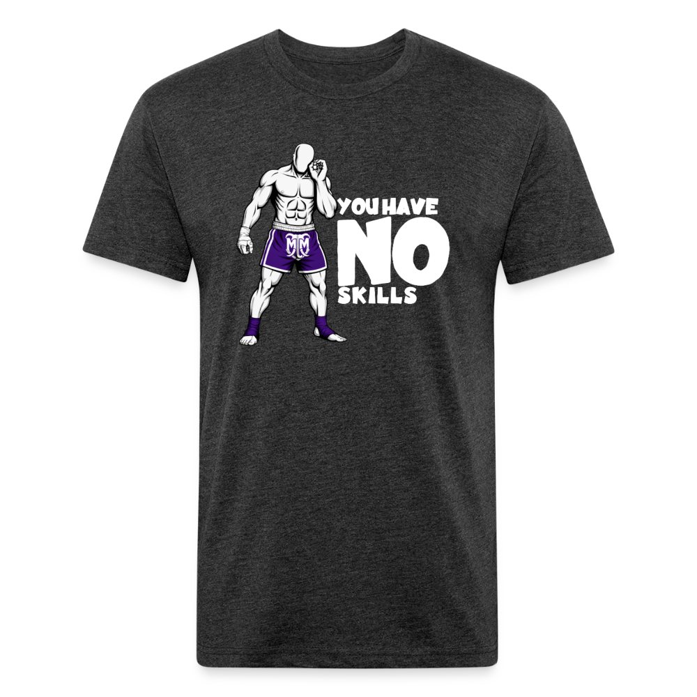 You Have No Skills.” Tee - heather black