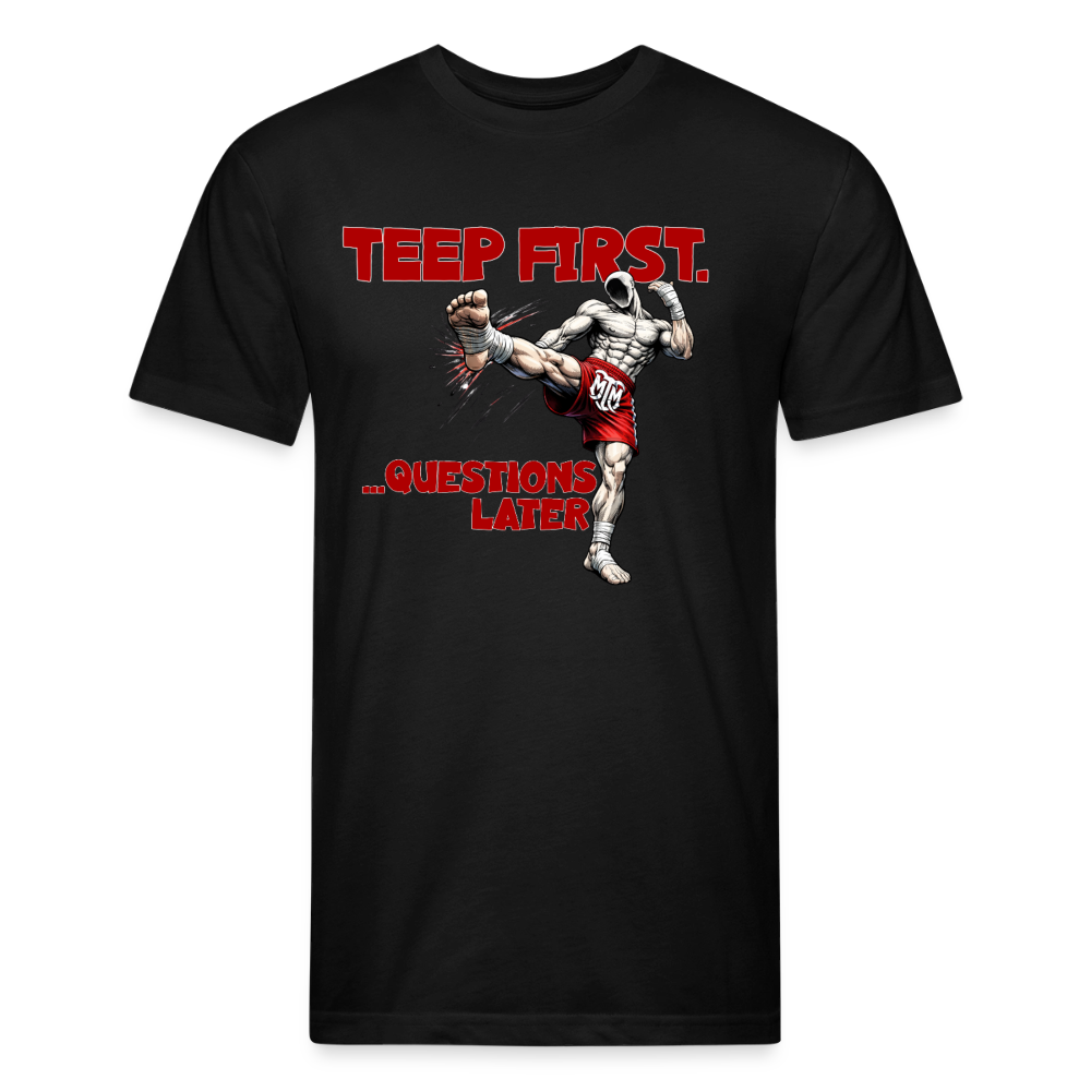 Teep First. Ask Questions Later.” Tee - black