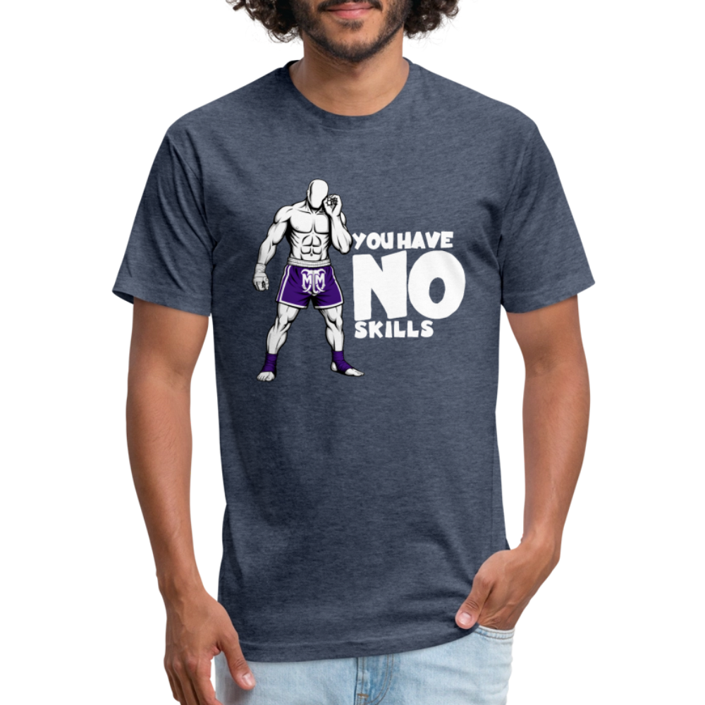 You Have No Skills.” Tee - heather navy