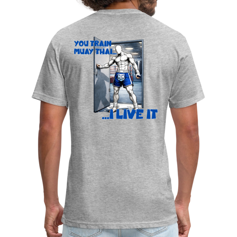 “You Train Muay Thai. I Live It.” Tee - heather gray
