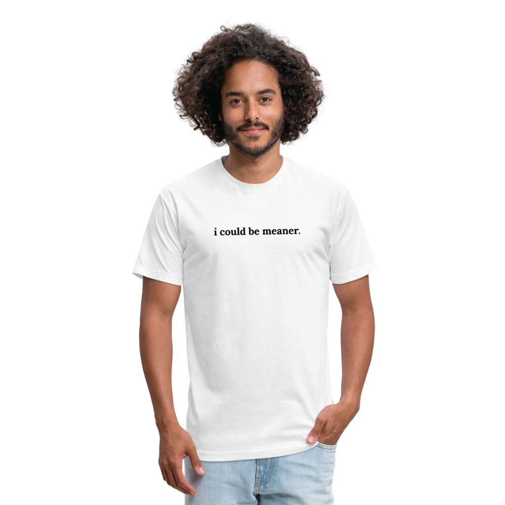 I Could Be Meaner” shirt by Next Level - white