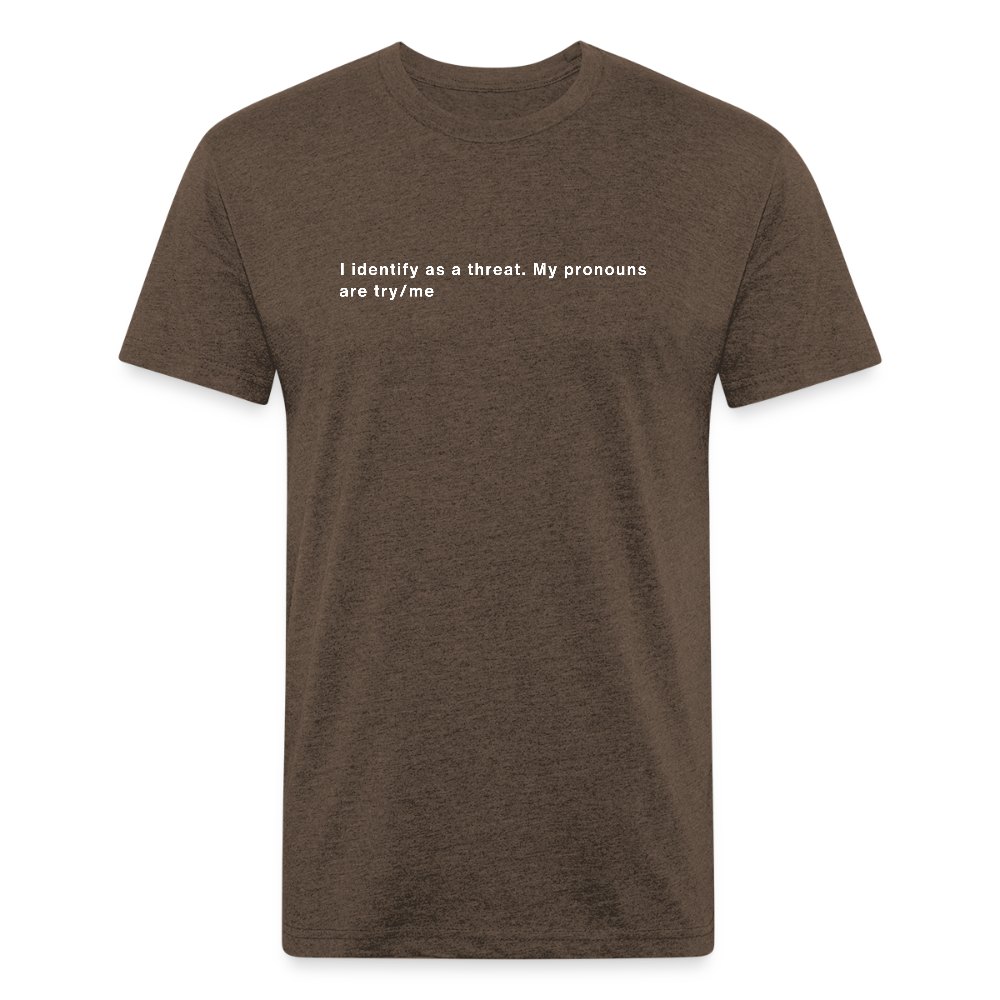 I Identify as a Threat – Pronouns: Try/Me | tee - heather espresso