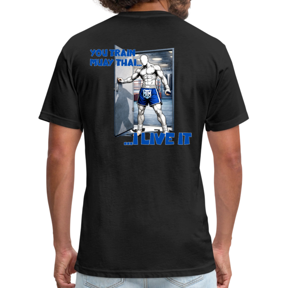 “You Train Muay Thai. I Live It.” Tee - black