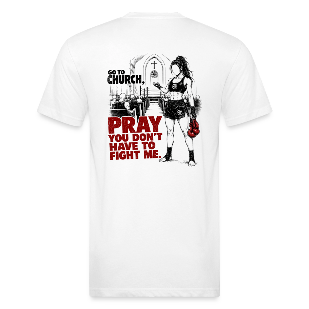 Go To Church, Pray You Don’t Have to Fight Me – Women’s Tee - white