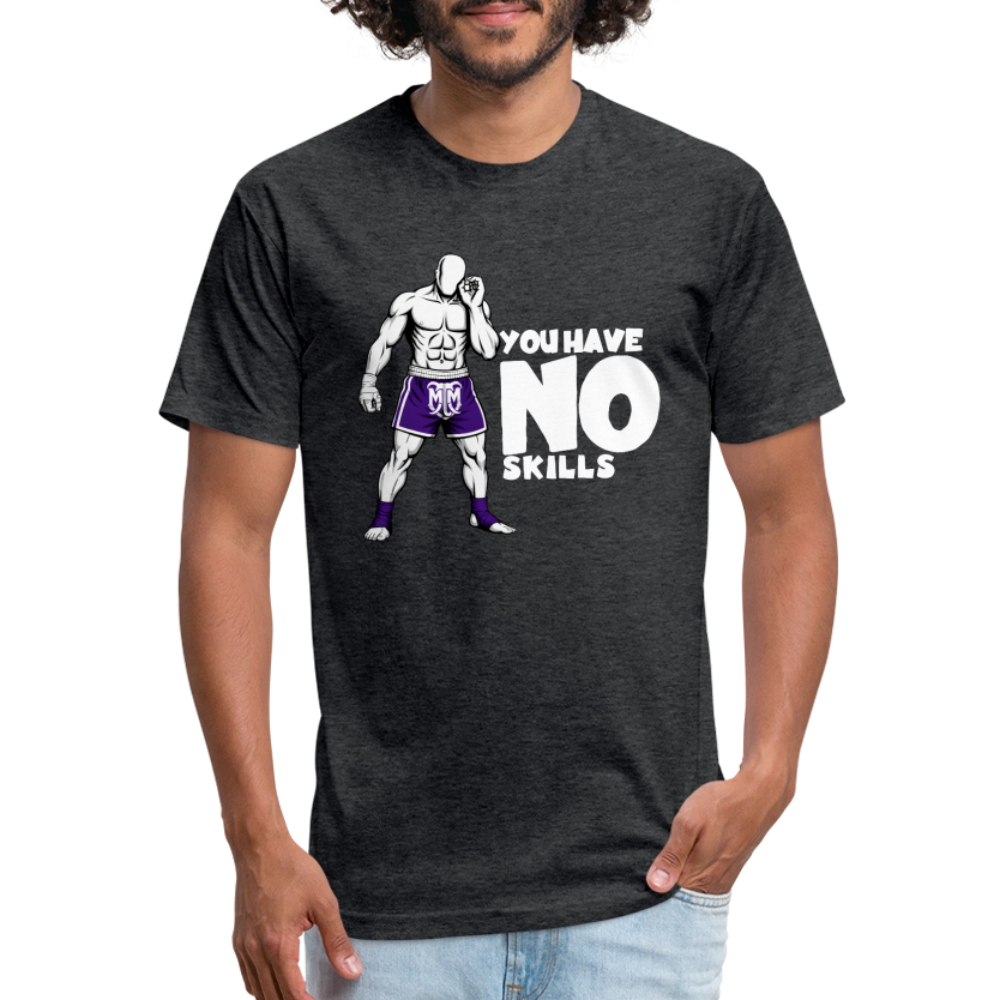 You Have No Skills.” Tee - heather black