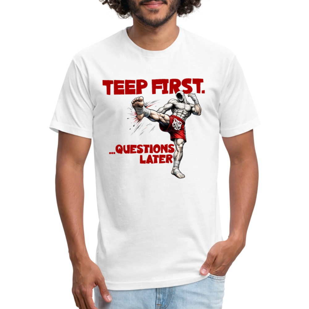 “Teep First. Ask Questions Later.” Tee - white