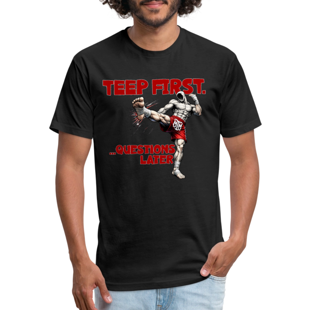 Teep First. Ask Questions Later.” Tee - black