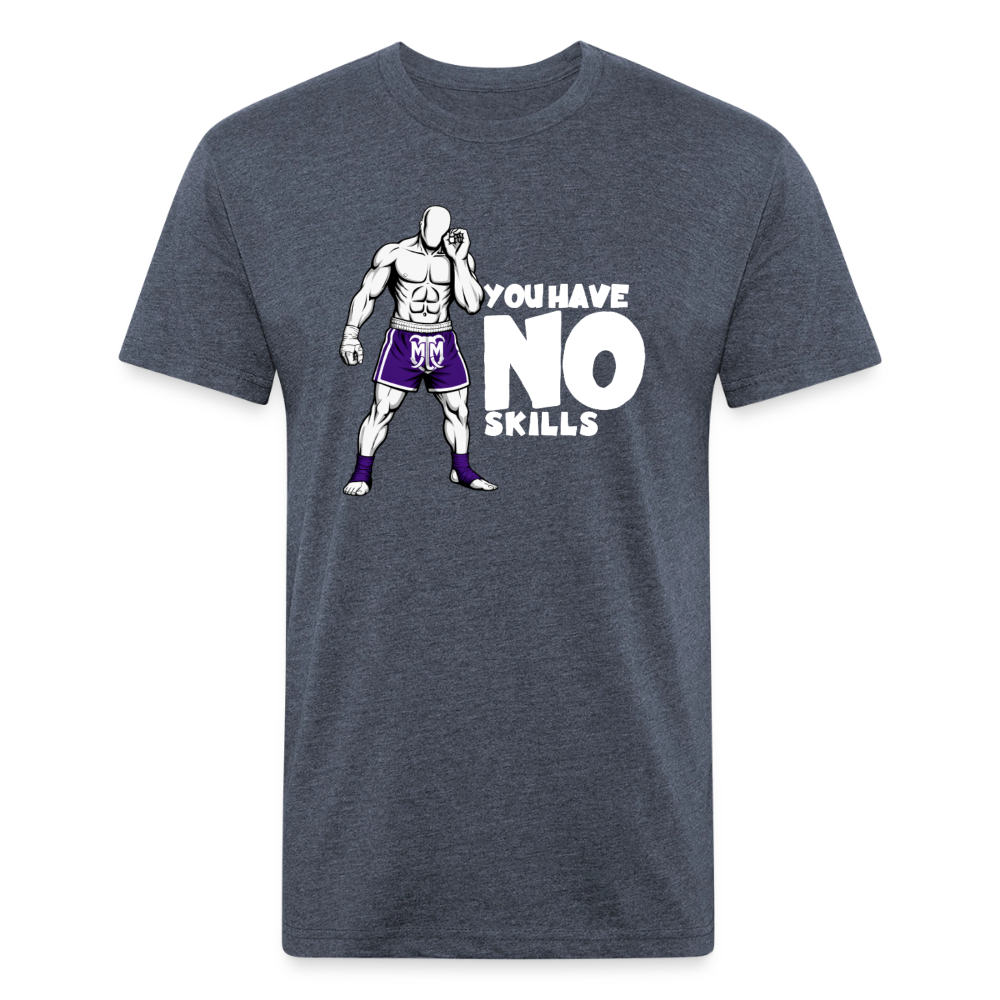 You Have No Skills.” Tee - heather navy