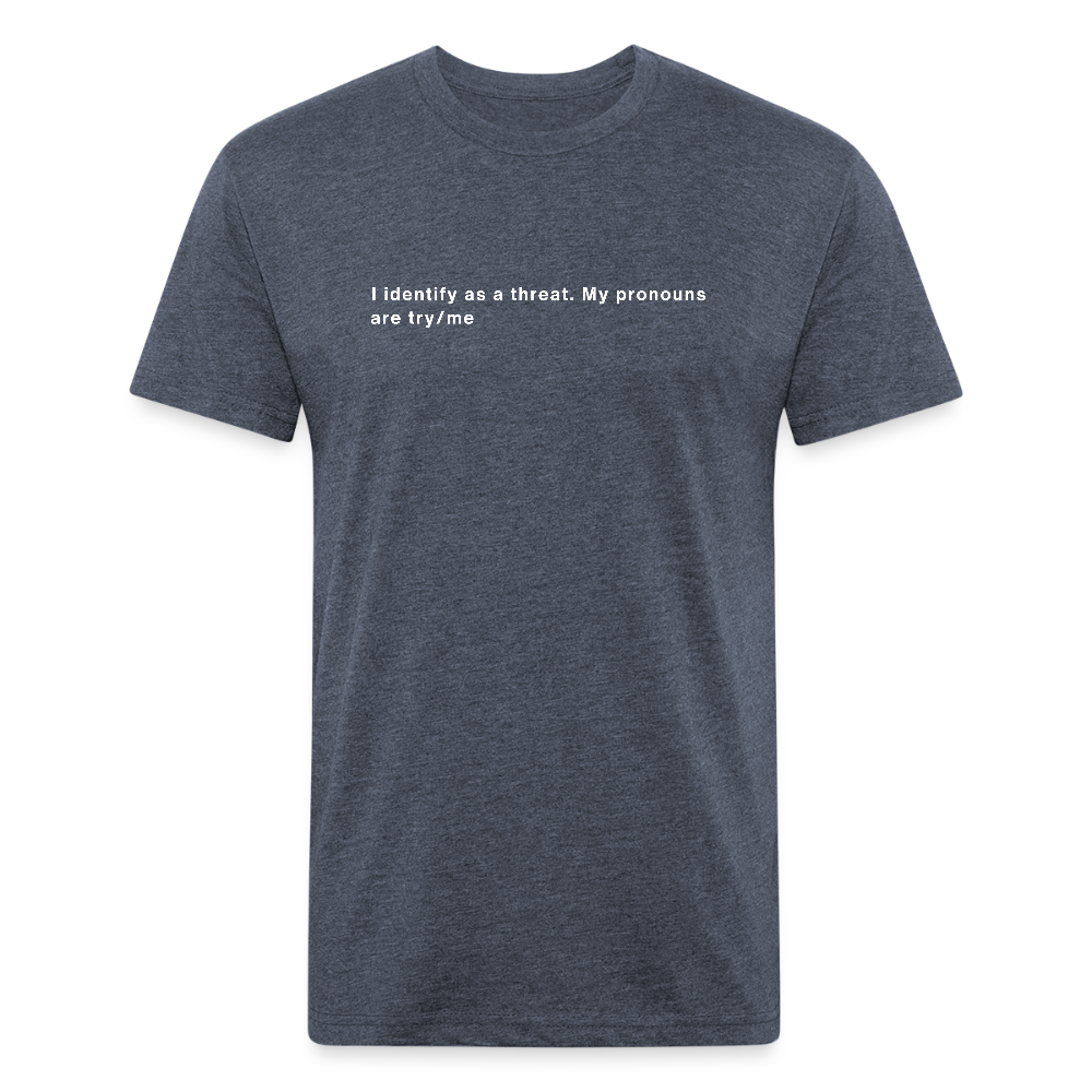 I Identify as a Threat – Pronouns: Try/Me | tee - heather navy