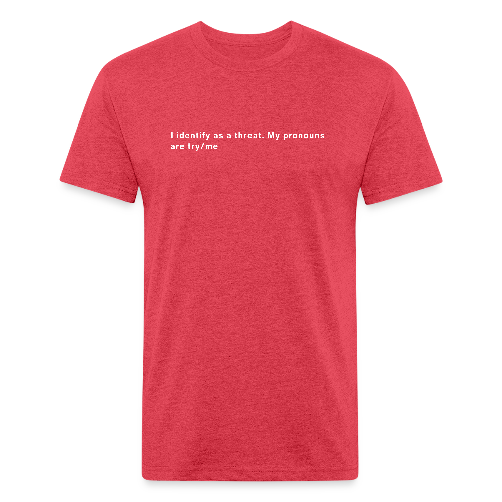 I Identify as a Threat – Pronouns: Try/Me | tee - heather red