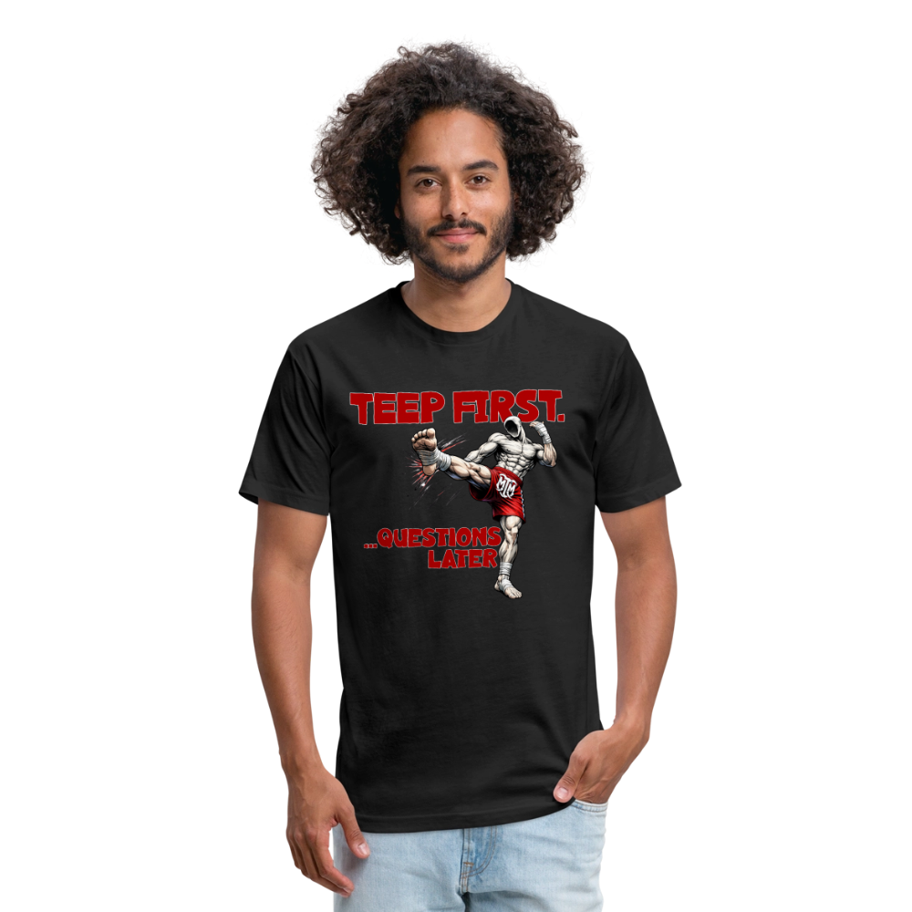Teep First. Ask Questions Later.” Tee - black