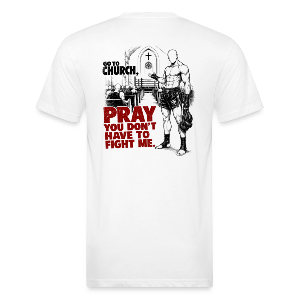Go To Church, Pray You Don’t Have to Fight Me Tee - white