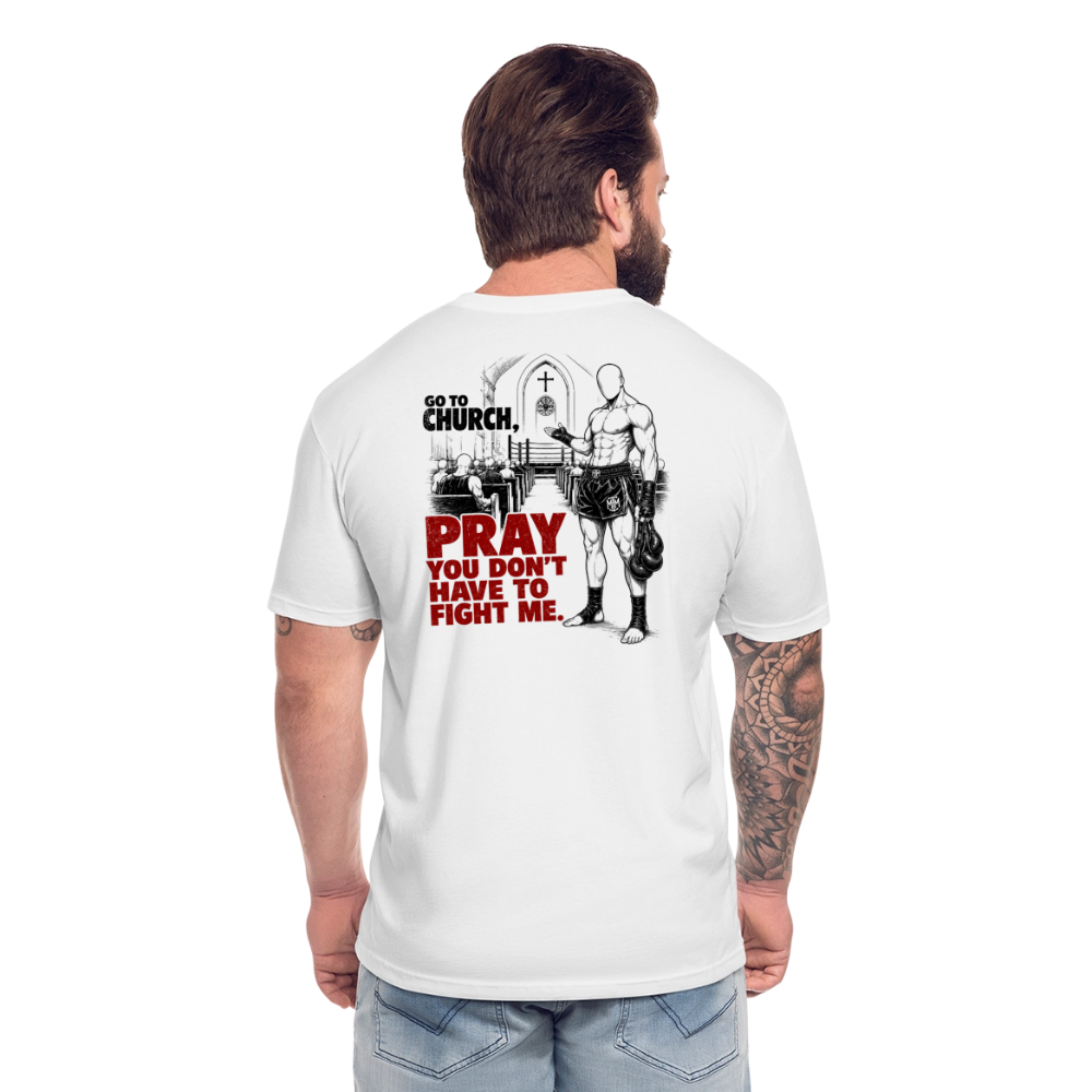 Go To Church, Pray You Don’t Have to Fight Me Tee - white