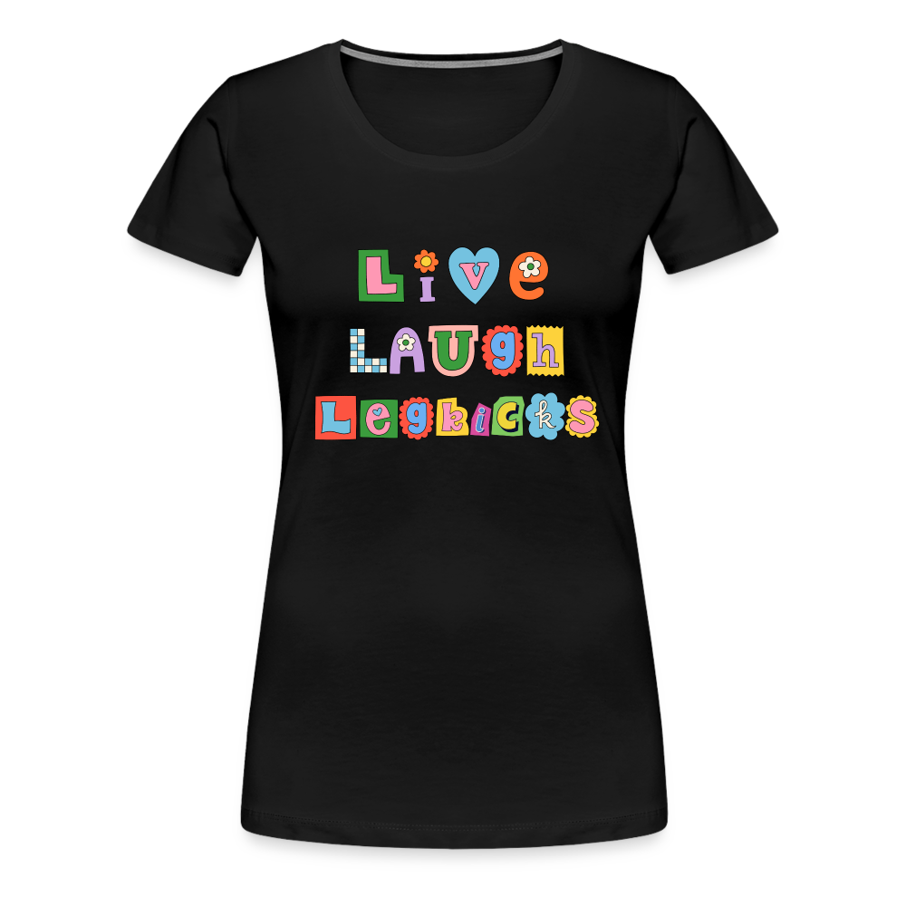 Live Laugh Legkicks Women’s Premium T-Shirt - black