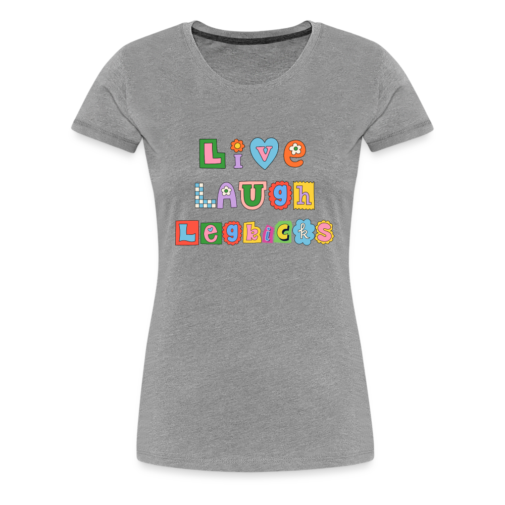Live Laugh Legkicks Women’s Premium T-Shirt - heather gray
