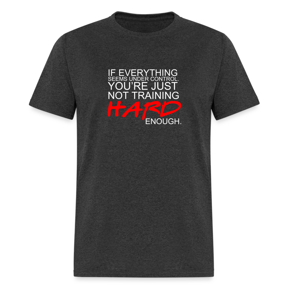 You're Just Not Training Hard enough Unisex Classic T-Shirt - heather black