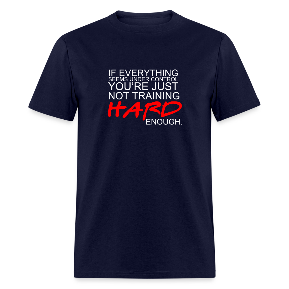 You're Just Not Training Hard enough Unisex Classic T-Shirt - navy