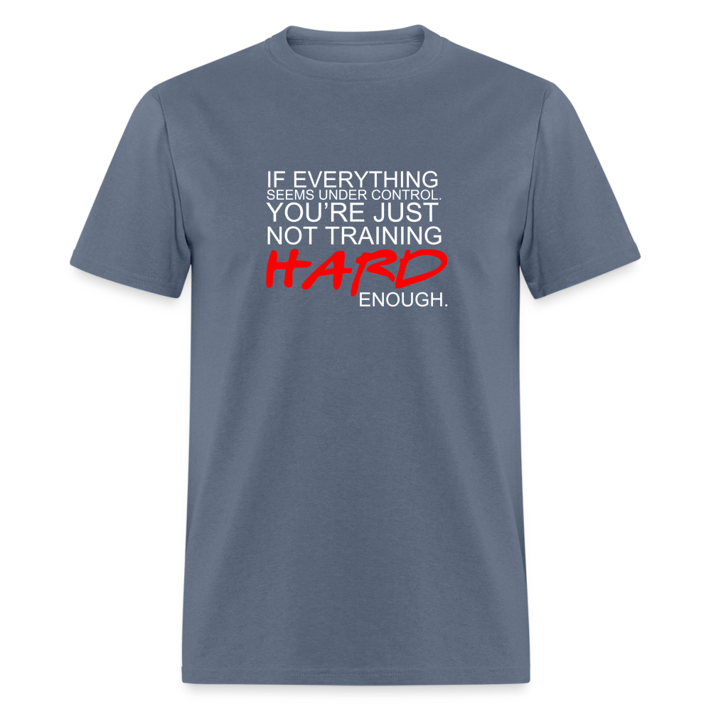 You're Just Not Training Hard enough Unisex Classic T-Shirt - denim